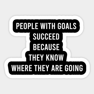 People With Goals Succeed Because The Know Where They Are Going Sticker